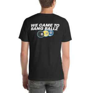 We Came To Bang Ballz Unisex t-shirt