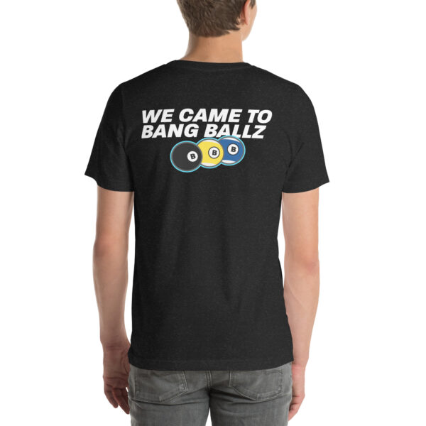 We Came To Bang Ballz Unisex t-shirt